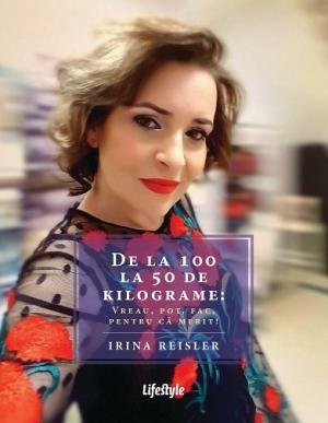 De la 100 la 50 de kilograme: Vreau, pot, fac, pentru că merit! - Irina Reisler