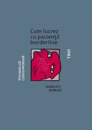 Cum lucrez cu pacienții borderline - Harold F. Searles