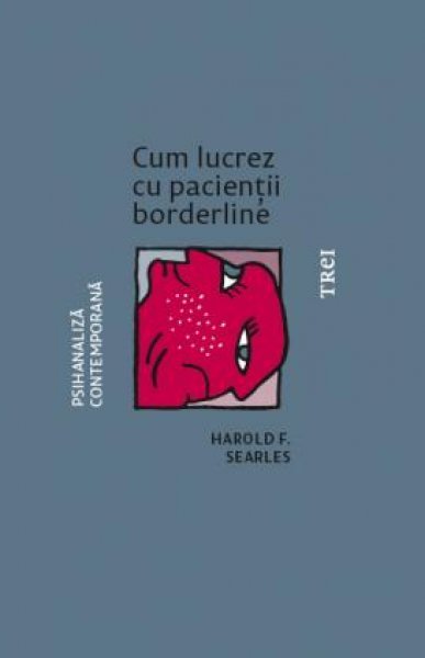Cum lucrez cu pacienții borderline - Harold F. Searles