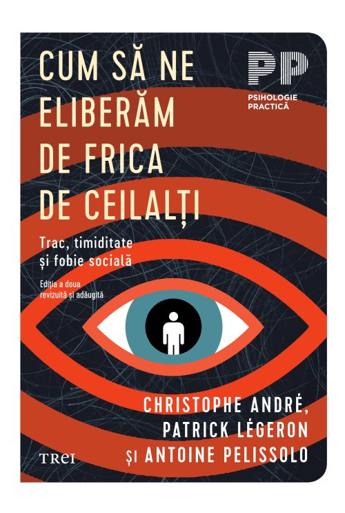 Cum să ne eliberăm de frica de ceilalți - Christophe Andre,  Patrick Legeron, Antoine Pelissolo
