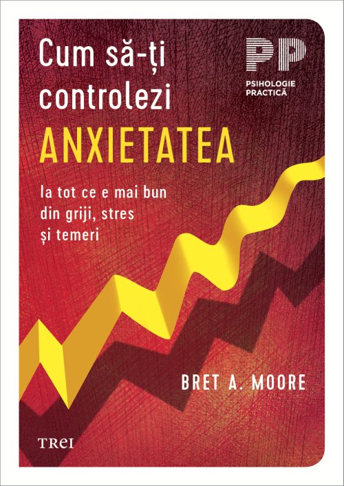 Cum să-ți controlezi anxietatea - Bret A. Moore