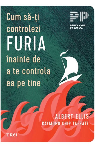 Cum să-ţi controlezi furia înainte de a te controla ea pe tine - Albert Ellis, Raymond Chip Tafrate