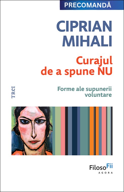 Curajul de a spune nu. Forme ale supunerii voluntare - Ciprian Mihali