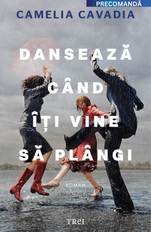 Dansează când îți vine să plângi - Camelia Cavadia
