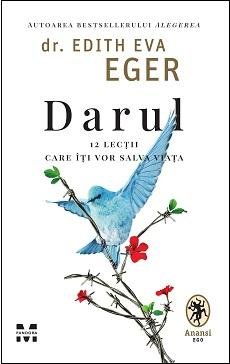 Darul. 12 lecții care îți vor salva viața - Dr.Edith Eva Eger