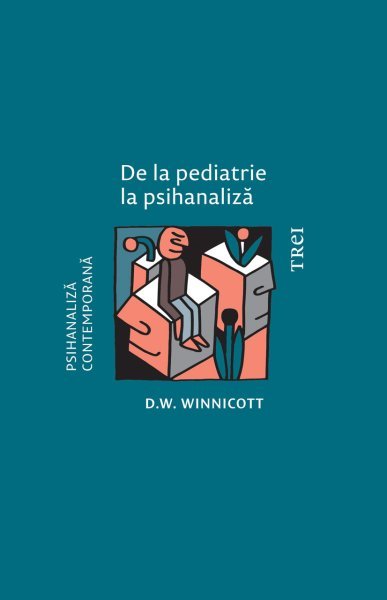 De la pediatrie la psihanaliză - D.W. Winnicott