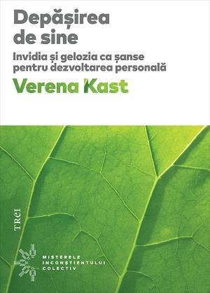 Depășirea de sine. Invidia și gelozia ca șanse pentru dezvoltarea personală - Verena Kast