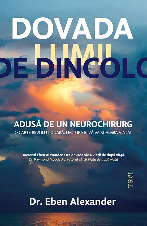 Dovada lumii de dincolo - Dr. Eben Alexander