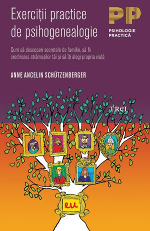 Exerciţii practice de psihogenealogie. Cum să descoperi secretele de familie, să fii credincios strămoşilor tăi şi să îţi alegi propria viaţă - 