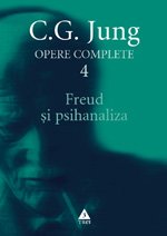 Freud şi psihanaliza - Opere Complete, vol. 4   - C.G. Jung