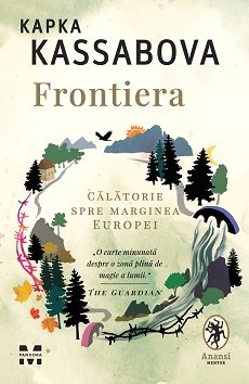 Frontiera. O călătorie spre marginea Europei - Kapka Kassabova