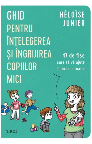 Ghid pentru înțelegerea și îngrijirea copiilor mici - Héloïse Junier