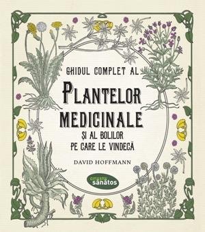 Ghidul complet al plantelor medicinale și al bolilor pe care le vindecă - David Hoffmann