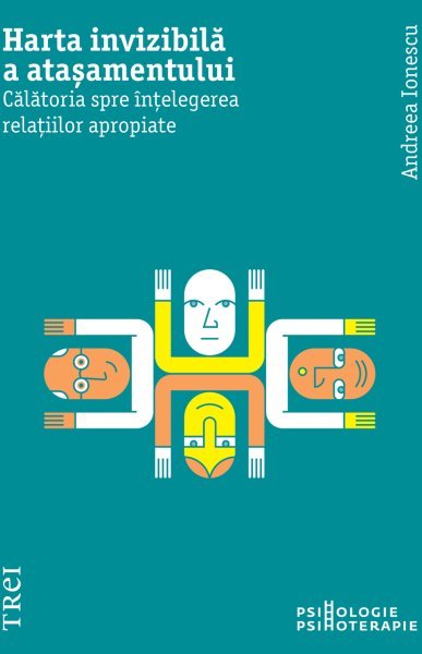 Harta invizibilă a atașamentului - Andreea Ionescu