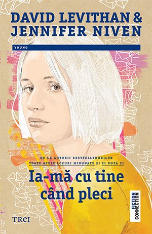 Ia-mă cu tine când pleci  - David Levithan, Jennifer Niven