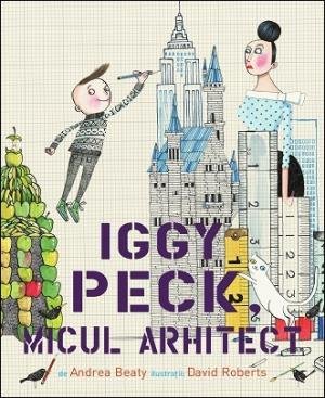 Iggy Peck, micul arhitect - Andrea Beaty