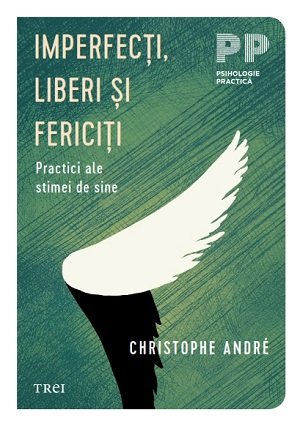 Imperfecţi, liberi şi fericiţi. - Christophe Andre