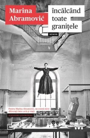 Încălcând toate graniţele. Memoir - Marina Abramović