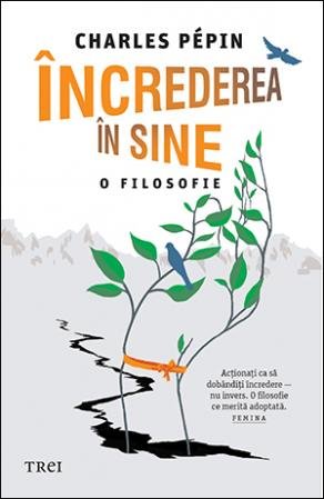 Încrederea în sine. O filosofie - Charles Pépin