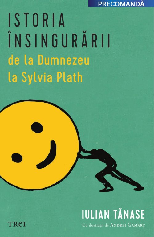 Istoria însingurării de la Dumnezeu la Sylvia Plath - Iulian Tănase