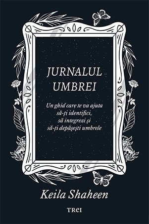 Jurnalul umbrei. Un jurnal ghidat care te va ajuta să-ți identifici, să integrezi și să-ți depășești umbrele - Keila Shaheen