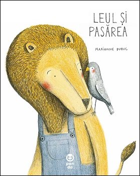 Leul și pasărea - Marianne Dubuc