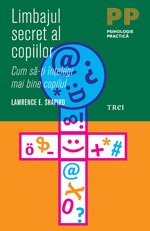 Limbajul secret al copiilor. Cum să-ţi înţelegi mai bine copilul - Lawrence E. Shapiro