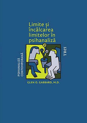 Limite și încălcarea limitelor în psihanaliză - Glen O. Gabbard