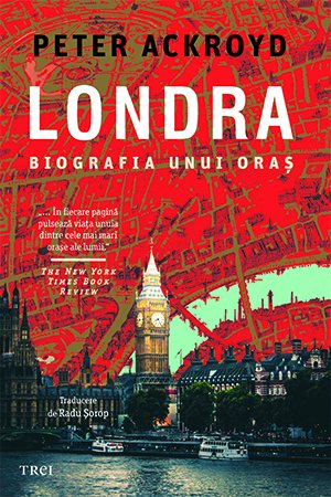 Londra. Biografia unui oraș - Peter Ackroyd