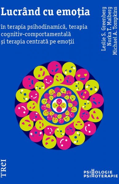 Lucrând cu emoția în terapia psihodinamică, terapia cognitiv-comportamentală și terapia centrată pe emoții - Leslie S. Greenberg, Norka T.  Malberg, Michael A. Tompkins