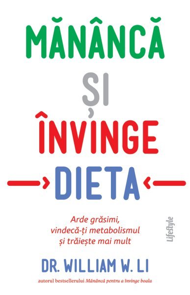 Mănâncă și învinge dieta - Dr. William W. Li