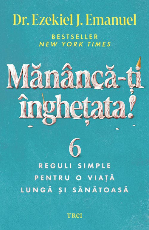 Mănâncă-ți înghețata! - Dr.Ezekiel J.Emanuel