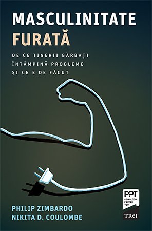 Masculinitate furată. De ce tinerii bărbați întâmpină probleme și ce e de făcut - Philip  Zimbardo, Nikita D.  Coulombe