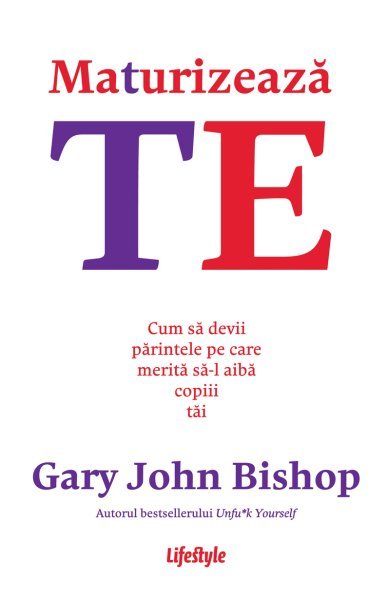 Maturizează-te - Gary John Bishop