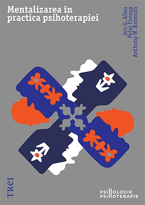 Mentalizarea în practica psihoterapiei - Jon G.  Allen, Peter  Fonagy, Anthony W.  Bateman