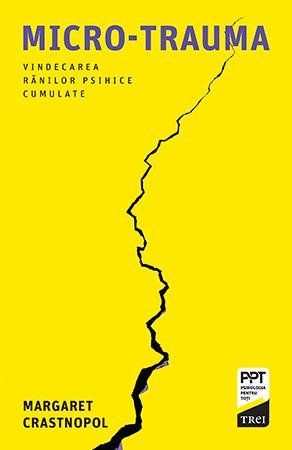 Micro-trauma. Vindecarea rănilor psihice cumulate - Margaret Crastnopol