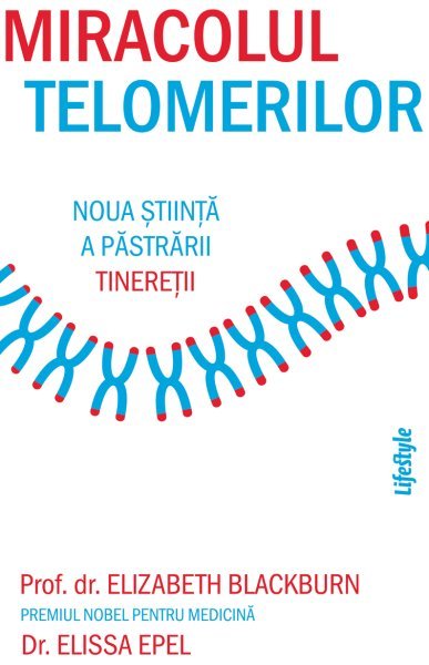 Miracolul telomerilor - Elizabeth Blackburn, Elissa Epel