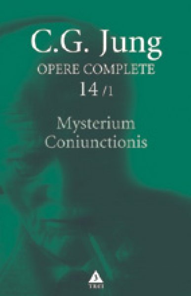 Mysterium Coniunctionis. Separarea şi compunerea contrariilor psihice în alchimie - C.G. Jung