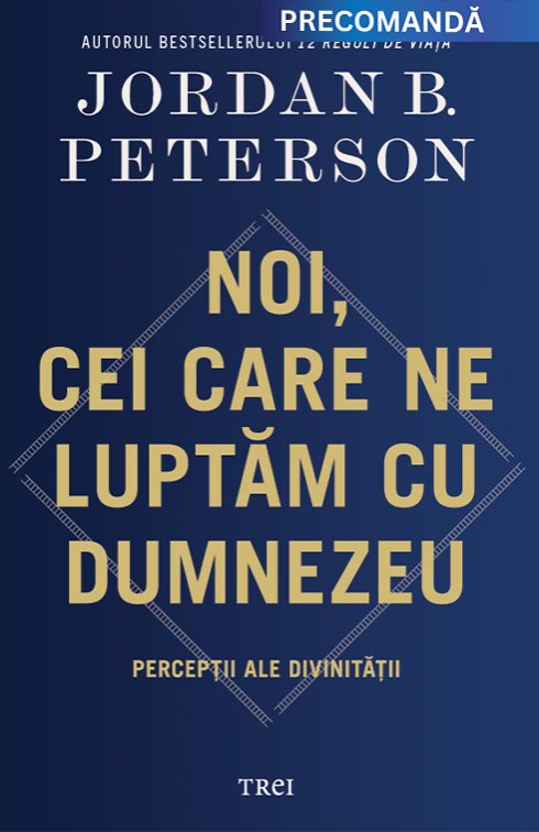 Noi, cei care ne luptăm cu Dumnezeu - Jordan B. Peterson