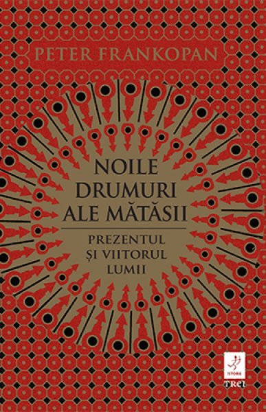 Noile drumuri ale mătăsii - Peter Frankopan