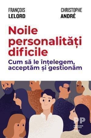 Noile personalități dificile. Cum să le înțelegem, acceptăm și gestionăm - Christophe Andre