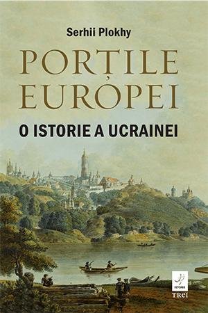Porțile Europei. O istorie a Ucrainei - Serhii Plokhy