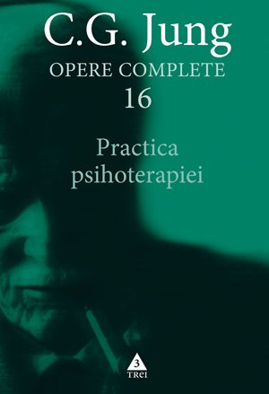 Practica psihoterapiei - Opere Complete, vol. 16 - C.G. Jung