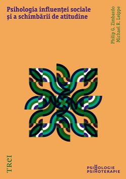 Psihologia influenței sociale și a schimbării de atitudine - Philip  Zimbardo, Michael R. Leippe