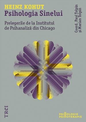 Psihologia Sinelui. Prelegerile de la Institutul de Psihanaliză din Chicago - Heinz Kohut