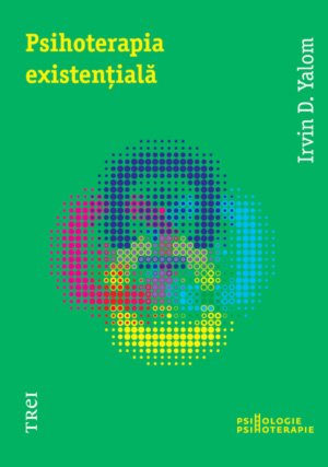 Psihoterapia existenţială - Irvin D. Yalom