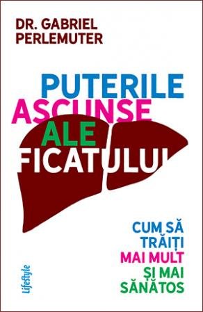 Puterile ascunse ale ficatului - Gabriel Perlemuter