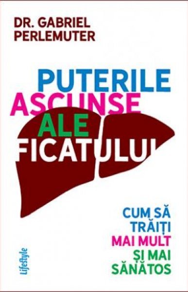 Puterile ascunse ale ficatului - Gabriel Perlemuter