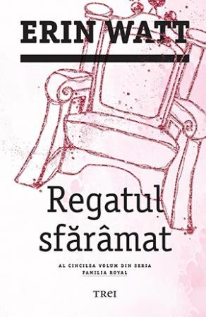 Regatul sfărâmat (seria Familia Royal, vol. 5)  - Erin Watt