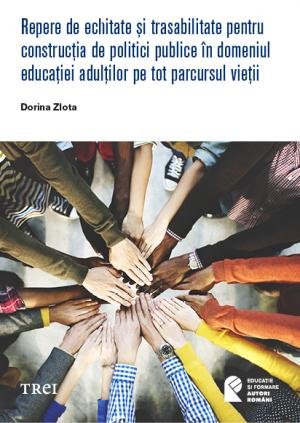 Repere de echitate și trasabilitate pentru construcția de politici publice în domeniul educației adulților pe tot parcursul vieții - Dorina Zlota